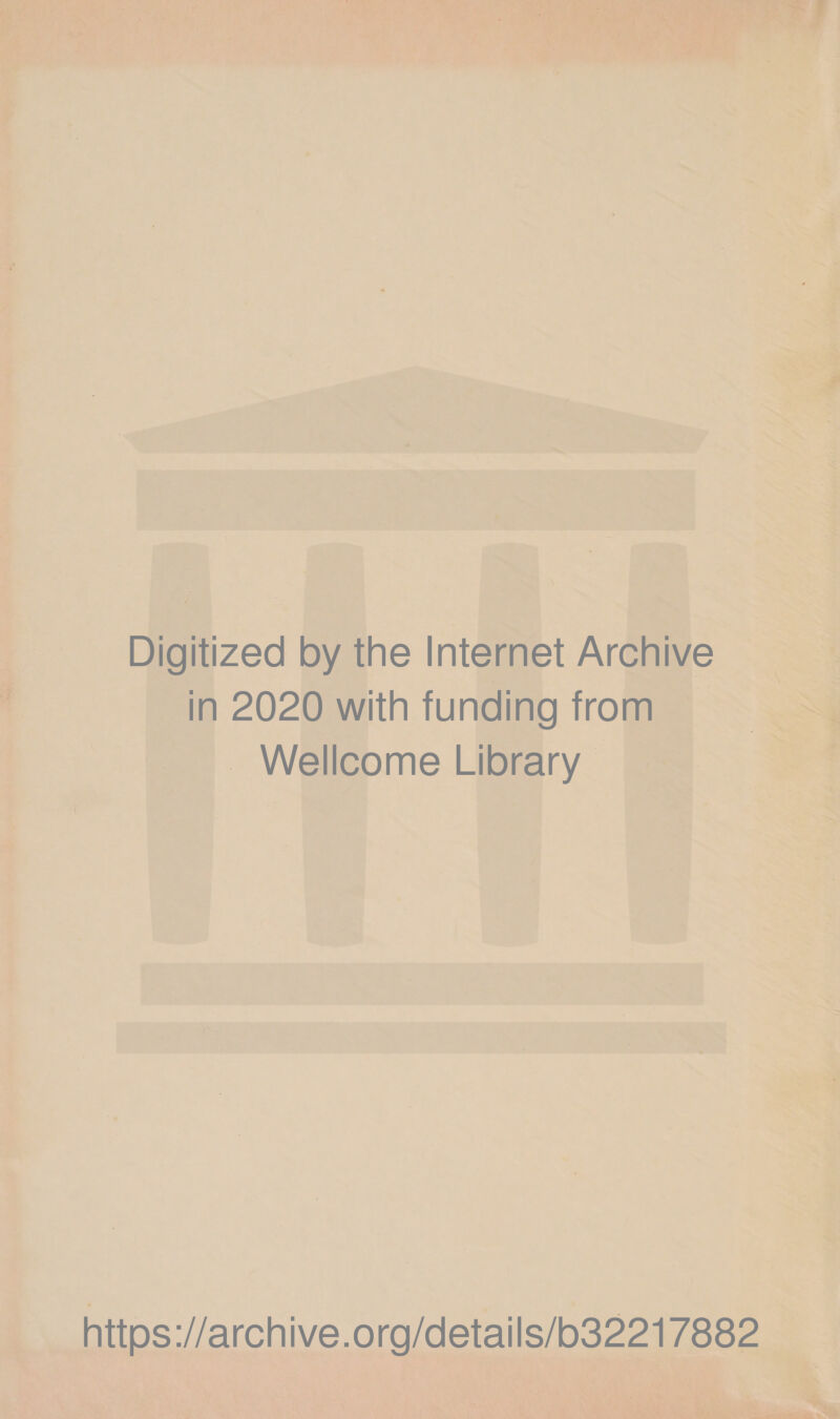 Digitized by the Internet Archive in 2020 with funding from Wellcome Library https://archive.org/details/b32217882