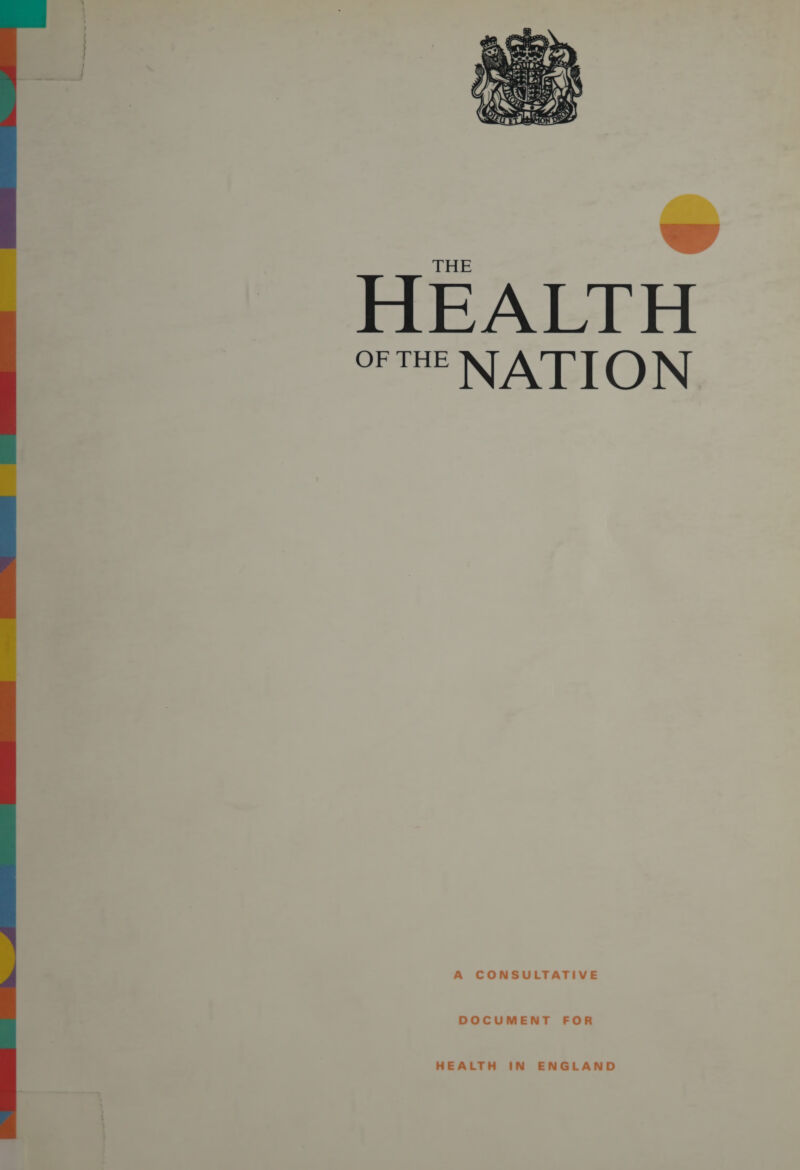  A a rs eS  OF THE NATION A CONSULTATIVE DOCUMENT FOR HEALTH IN ENGLAND