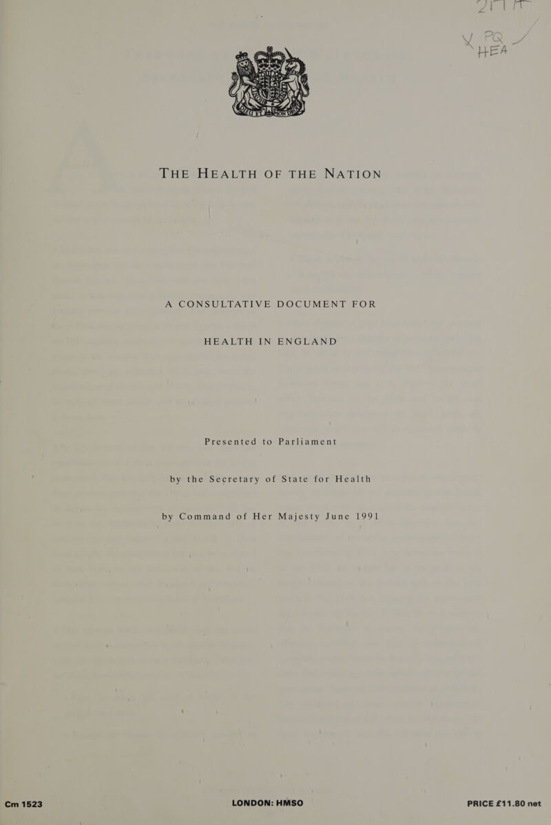  THE HEALTH OF THE NATION A CONSULTATIVE DOCUMENT FOR HEALTH IN ENGLAND Presented to Parliament by the Secretary of State for Health by Command of Her Majesty June 1991 Cm 1523 LONDON: HMSO PRICE £11.80 net