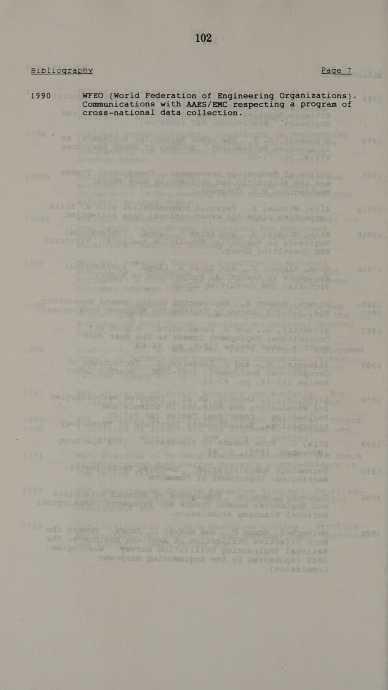Bibliography Page 7 1990 WFEO (World Federation of Engineering Organizations). Communications with AAES/EMC respecting a program of cross-national data collection.