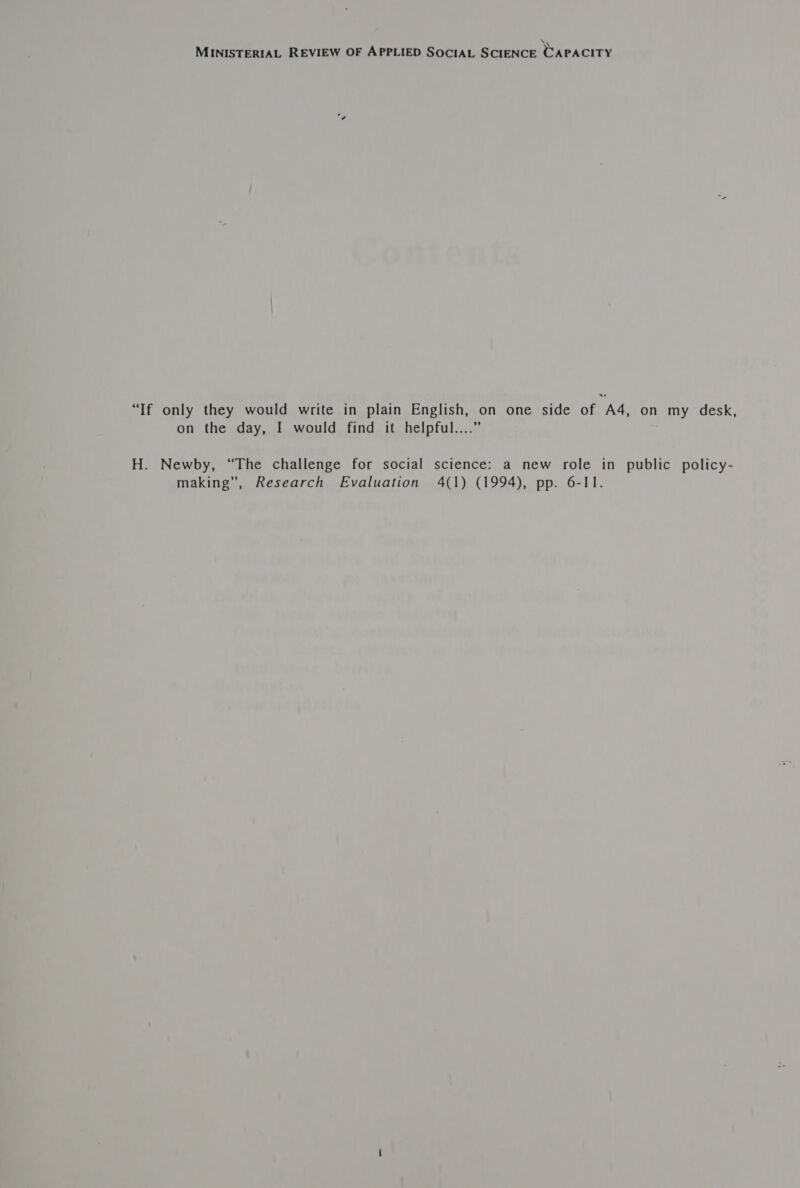 NS MINISTERIAL REVIEW OF APPLIED SOCIAL SCIENCE CAPACITY “If only they would write in plain English, on one side of A4, on my desk, on the day, I would find it helpful....” H. Newby, “The challenge for social science: a new role in public policy- making”, Research Evaluation 4(1) (1994), pp. 6-11.