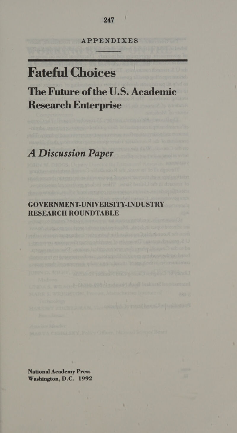 APPENDIXES   Fateful Choices The Future of the U.S. Academic Research Enterprise A Discussion Paper GOVERNMENT-UNIVERSITY-INDUSTRY RESEARCH ROUNDTABLE National Academy Press Washington, D.C. 1992