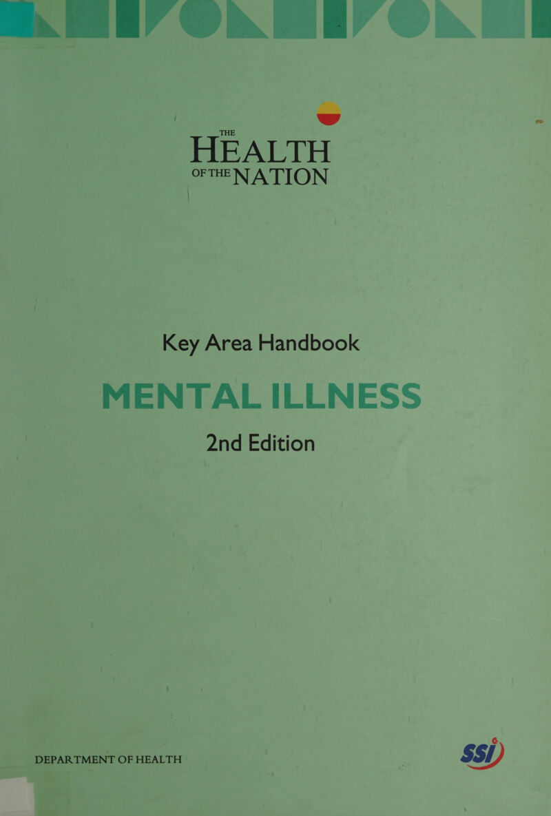 ey Ob MEY OAT ans ae HEALTH onm’N ATION Key Area Handbook MENTAL ILLNESS 2nd Edition | G DEPARTMENT OF HEALT H ) SSI )