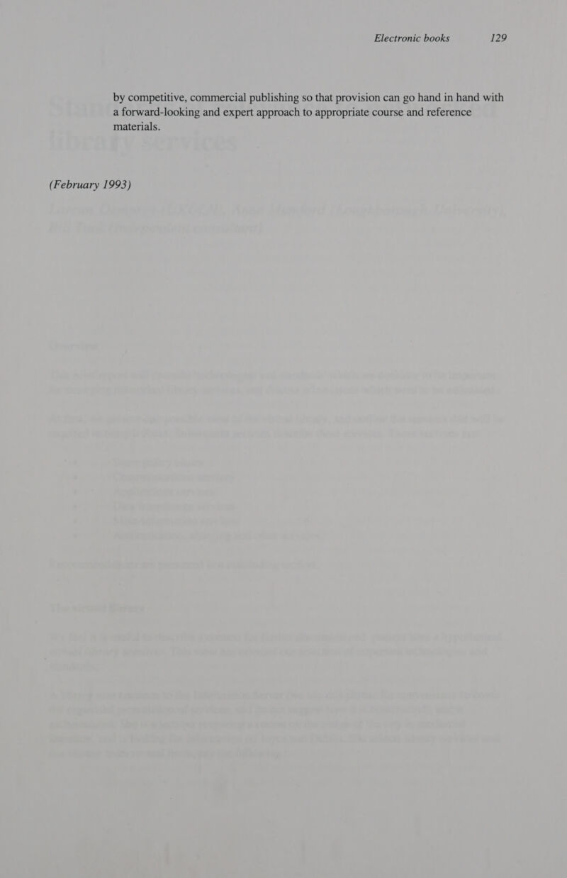 by competitive, commercial publishing so that provision can go hand in hand with a forward-looking and expert approach to appropriate course and reference materials. (February 1993)
