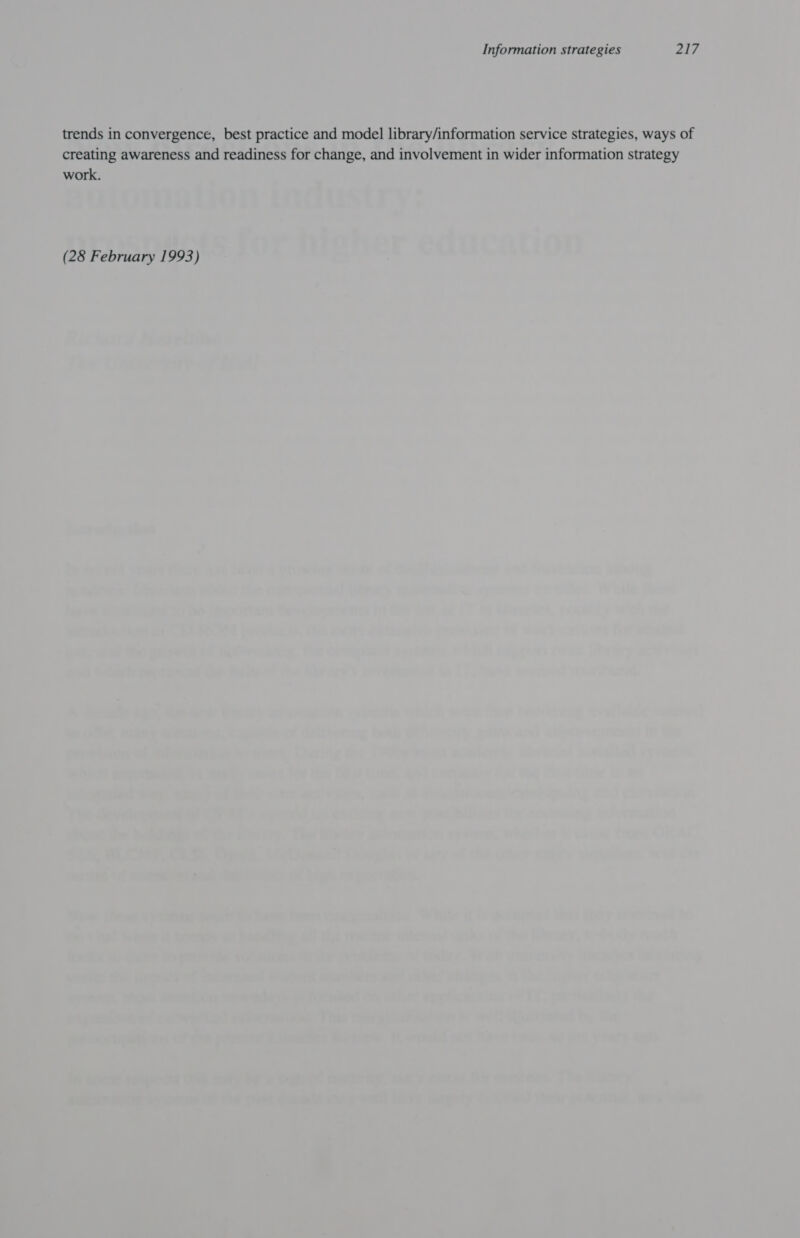 trends in convergence, best practice and model library/information service strategies, ways of creating awareness and readiness for change, and involvement in wider information strategy work. (28 February 1993)