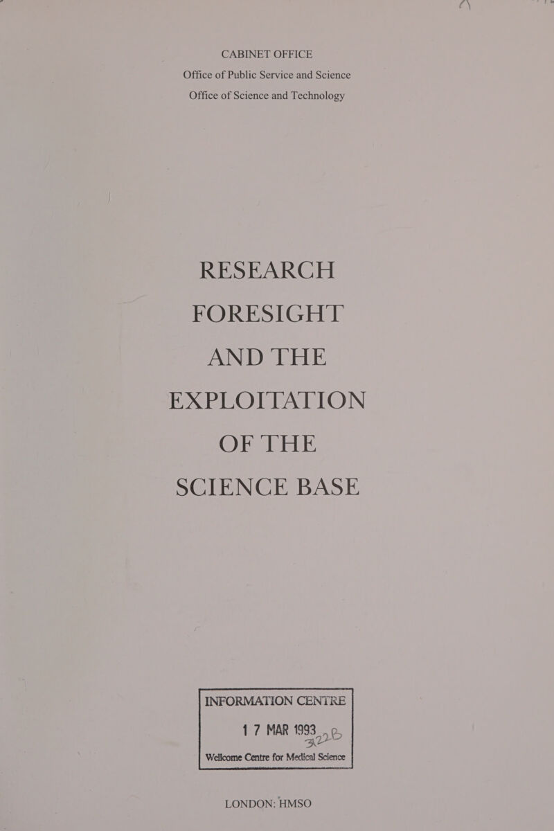 CABINET OFFICE Office of Public Service and Science Office of Science and Technology RESEARCH FORESIGHT AND THE EXPLOITATION OF THE SCIENCE BASE 