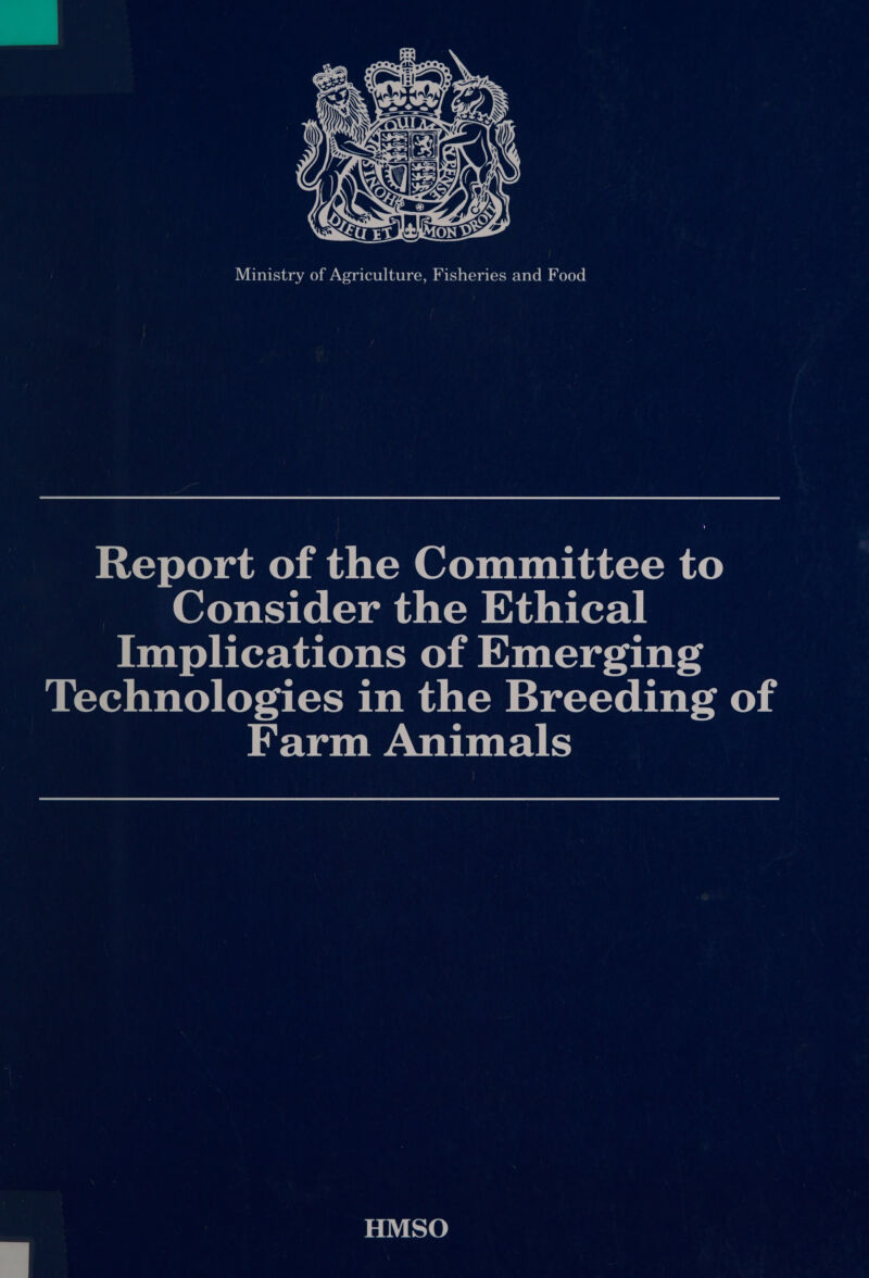   Ministry of Agriculture, Fisheries and Food Report of the Committee to Consider the Ethical Implications of Emerging Technologies in the Breeding of Farm Animals HMSO