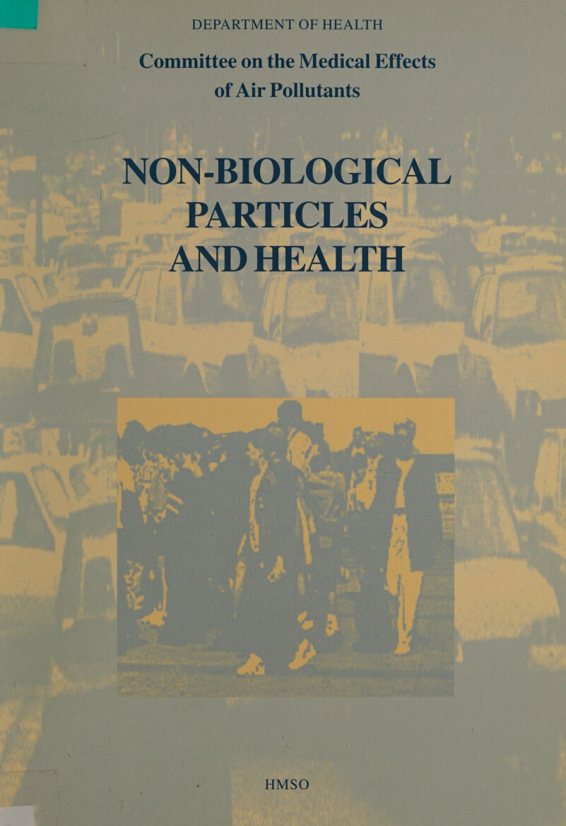      Ve DEPARTMENT OF HEALTH ri Sommittee on the Medical Effects ee of Air Pollutants _ NON-BIOLOGICAL RTICLES |    a i en ri = 4 i : : z ee : ' ; » ! aw: i « a | Y os = 7 .  ba, 2 g  Os een HMSO a “ . { eRe ; aoe aie | 