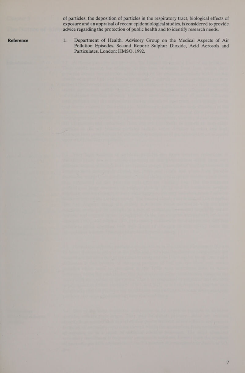 of particles, the deposition of particles in the respiratory tract, biological effects of exposure and an appraisal of recent epidemiological studies, is considered to provide advice regarding the protection of public health and to identify research needs. Pollution Episodes. Second Report: Sulphur Dioxide, Acid Aerosols and Particulates. London: HMSO, 1992.