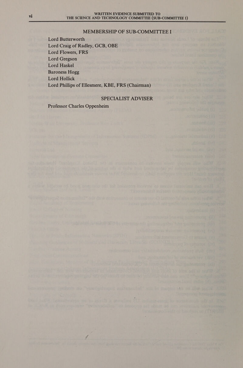  WRITTEN EVIDENCE SUBMITTED TO THE SCIENCE AND TECHNOLOGY COMMITTEE (SUB-COMMITTEE 1) MEMBERSHIP OF SUB-COMMITTEE I Lord Butterworth Lord Craig of Radley, GCB, OBE Lord Flowers, FRS Lord Gregson Lord Haskel Baroness Hogg Lord Hollick Lord Phillips of Ellesmere, KBE, FRS (Chairman) SPECIALIST ADVISER Professor Charles Oppenheim