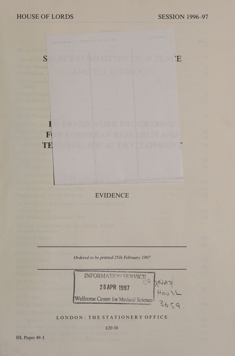 me EVIDENCE Ordered to be printed 25th February 1997 ~ INFORMATION SERVICE JAD 28 APR 1997 | ; Vas Notes | Welicome Centre for Medical cal Science! S&C Q | EONDON*= THESTATIONERY OFFICE £20-30