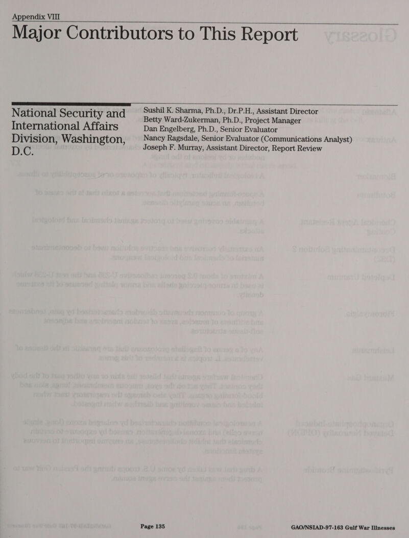 Appendix VIII Major Contributors to This Report . . Sushil K. Sharma, Ph.D., Dr.P.H., Assistant Director National Security and Betty Ward-Zukerman, Ph.D., Project Manager International Affairs Dan Engelberg, Ph.D., Senior Evaluator Division, Washington, Nancy Ragsdale, Senior Evaluator (Communications Analyst) D C Joseph F. Murray, Assistant Director, Report Review