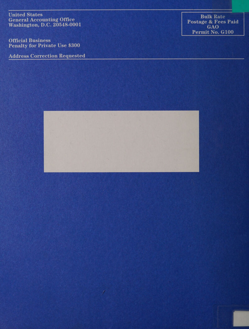      United States General Accounting Office Washington, D.C. 20548-0001  Bulk Rate Postage &amp; Fees Paid e7.X0) | ioe imy tomes Gil) Official Business Penalty for Private Use $300 Address Correction Requested  