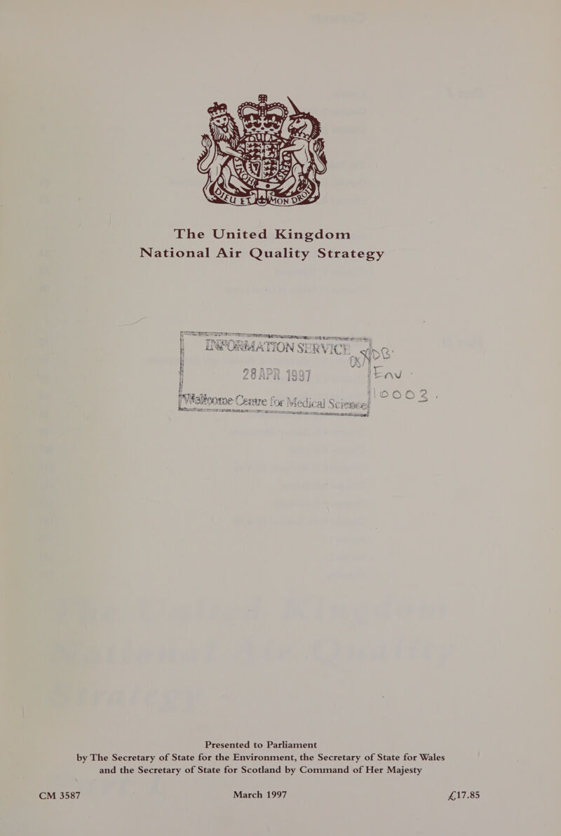  The United Kingdom National Air Quality Strategy   ae LG ae eS ee, a AN ae i ; mw UREAATION SERVICE sang: ( KN ies US/ ¥ i 28 ADD 49007 : en i 4U fia WN Idd) ‘ ox | Pes eg 2. ana Le ee MC ie nde eee b Wialicome Centre lor Iviedical Screed [| SEES SE Spar tense ans OPE ASAT SOAR Tans cette een Presented to Parliament by The Secretary of State for the Environment, the Secretary of State for Wales and the Secretary of State for Scotland by Command of Her Majesty £17.85 CM 3587 March 1997