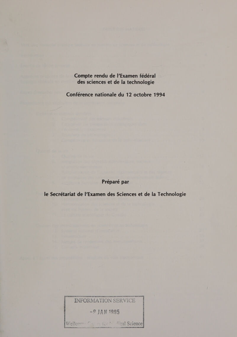 Compte rendu de l’Examen fédéral des sciences et de la technologie Conférence nationale du 12 octobre 1994 Préparé par le Secrétariat de l’Examen des Sciences et de la Technologie SS Se oS Se UE ete NSLS AE A INFORMATION SERVICE  -0 JAN 1995  n VU ene a 2 thal] On; VV ELICO a vi cai SCIENCE pe Sori ee ae en dingue Cae O° Let de eee 