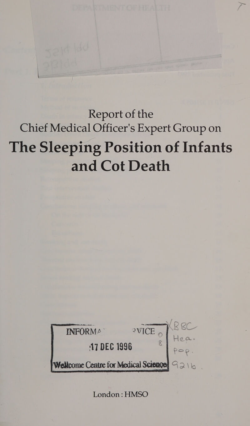 Report of the Chief Medical Officer's Expert Group on The Sleeping Position of Infants and Cot Death . f lan a Kk Seer    INFORM¢ 2VICE 17 DEC 1996 : Hea» wale a 2Q\ .