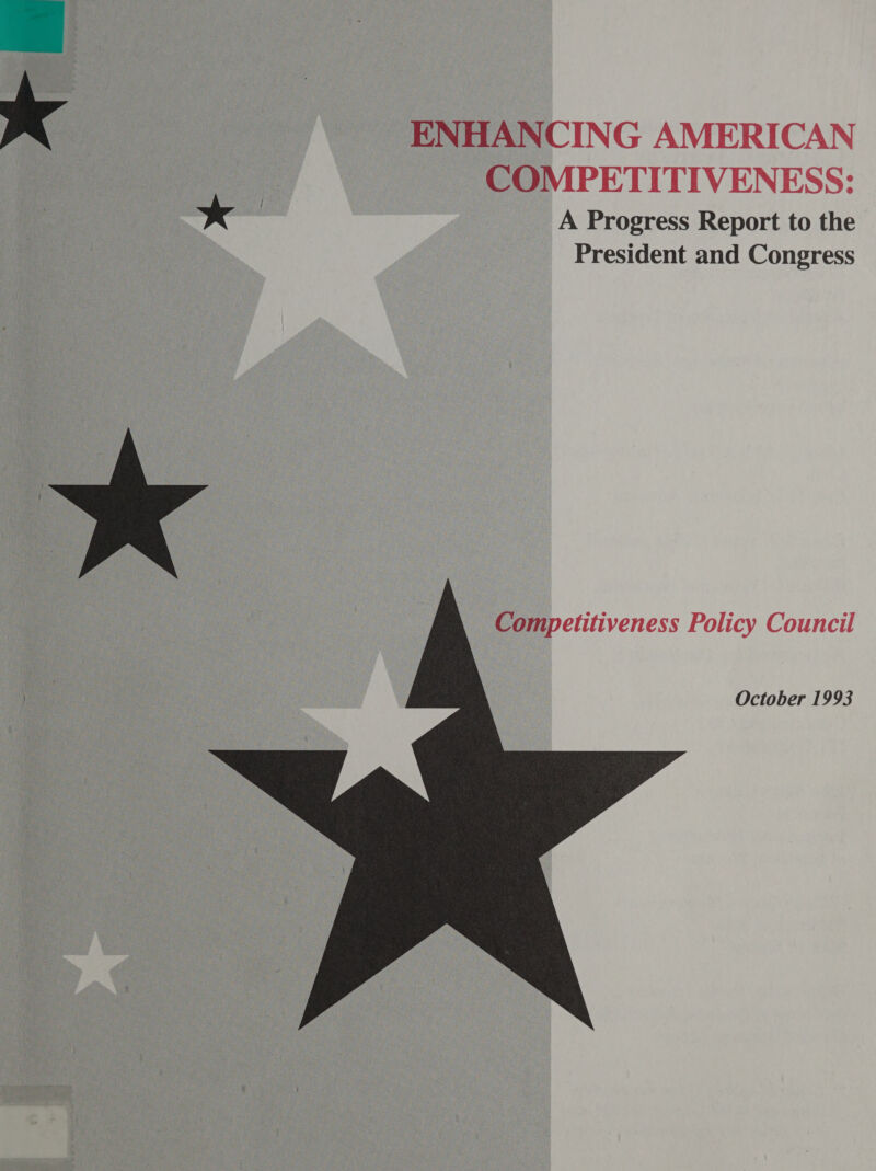   ENHANCING AMERICAN COMPETITIVENESS: A Progress Report to the President and Congress Competitiveness Policy Council October 1993 