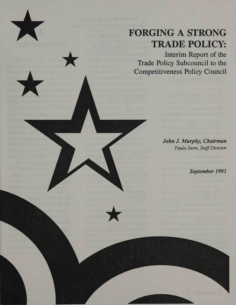 FORGING A STRONG TRADE POLICY: Interim Report of the Trade Policy Subcouncil to the Competitiveness Policy Council    John J. Murphy, Chairman Paula Stern, Staff Director September 1993