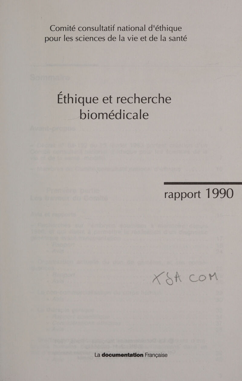 Comité consultatif national d'éthique pour les sciences de la vie et de la santé Éthique et recherche biomédicale  rapport 1990 La documentation Française