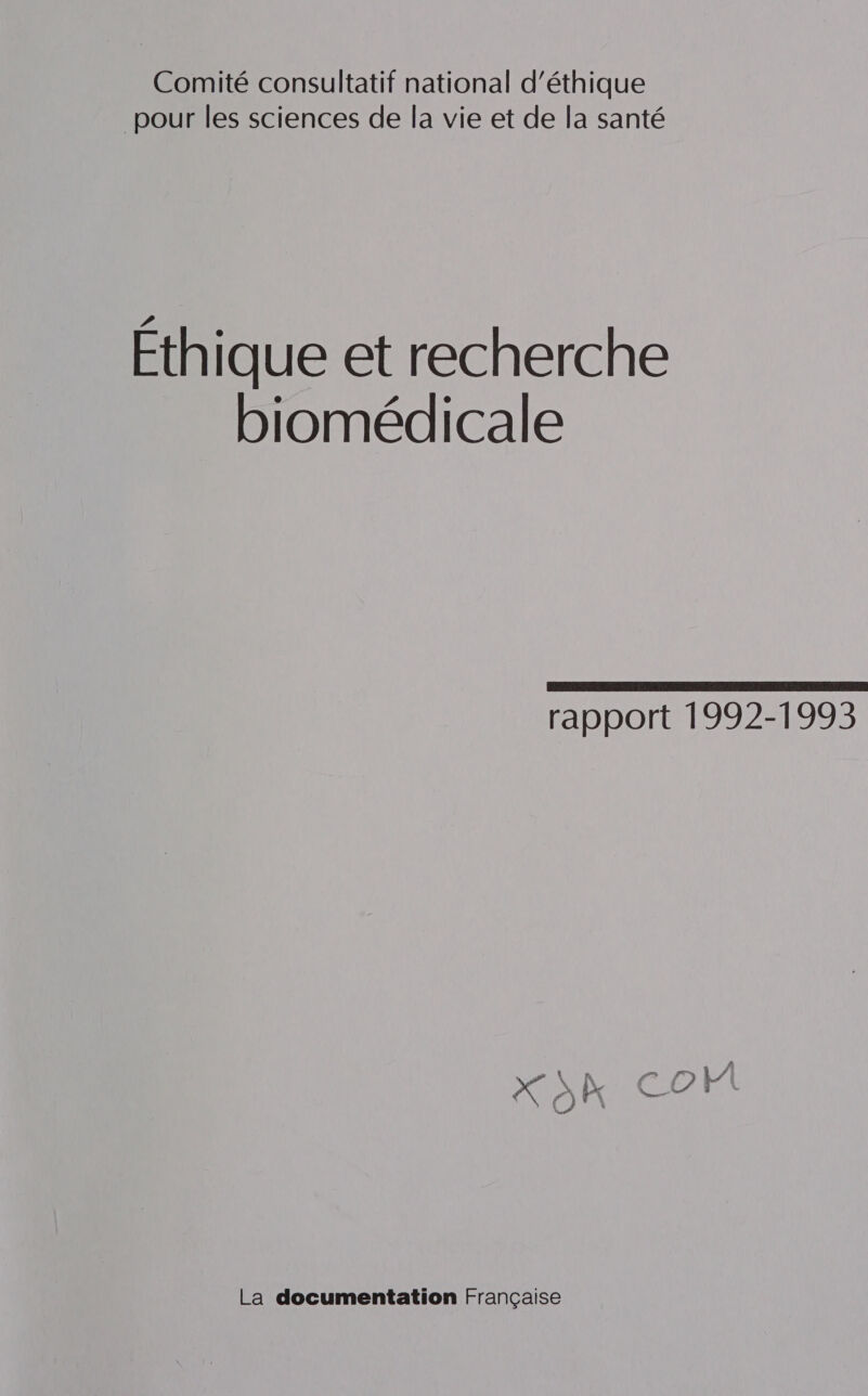 pour les sciences de la vie et de la santé Éthique et recherche biomédicale rapport 1992-1993 # fa Pan ab | 4 Vu À, $ t / LS j P\ x ER 4 : La documentation Française