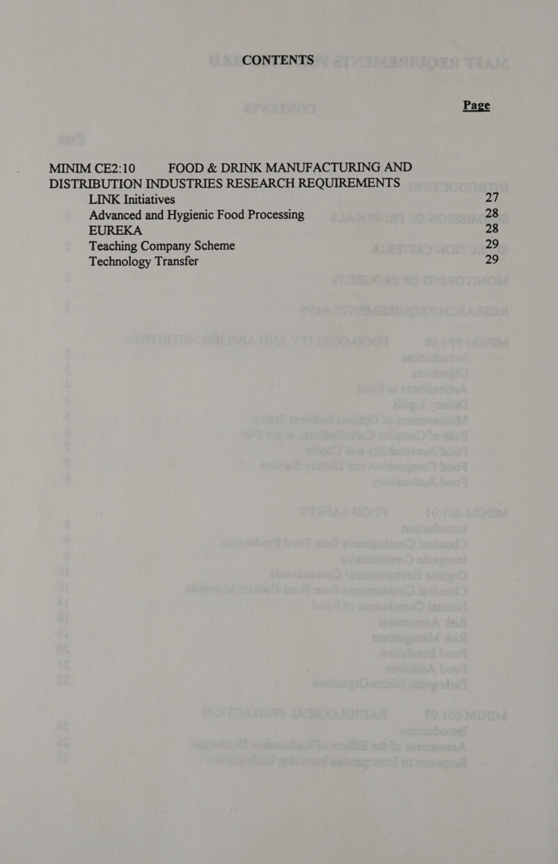 CONTENTS MINIM CE2:10 FOOD &amp; DRINK MANUFACTURING AND DISTRIBUTION INDUSTRIES RESEARCH REQUIREMENTS LINK Initiatives Advanced and Hygienic Food Processing EUREKA Teaching Company Scheme Technology Transfer eae 28 28 29 29