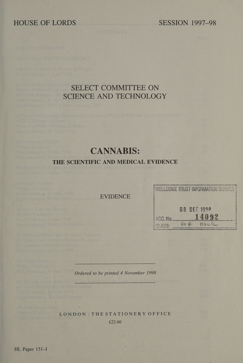 SELECT COMMITTEE ON SCIENCE AND TECHNOLOGY CANNABIS: THE SCIENTIFIC AND MEDICAL EVIDENCE  EVIDENCE Ordered to be printed 4 November 1998 LONDON: THE STATIONERY OFFICE £22-60