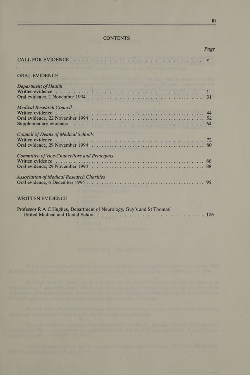 CONTENTS ORAL EVIDENCE Department of Health Medical Research Council Council of Deans of Medical Schools Committee of Vice-Chancellors and Principals Association of Medical Research Charities WRITTEN EVIDENCE