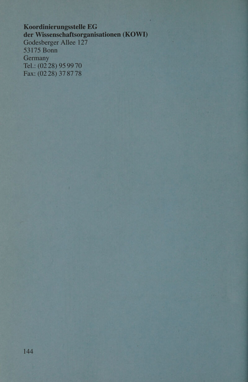 Koordinierungsstelle EG der Wissenschaftsorganisationen (KOWI) Godesberger Allee 127 53175 Bonn Germany Tel.: (02 28) 95 99 70 Fax: (02 28) 37 87 78