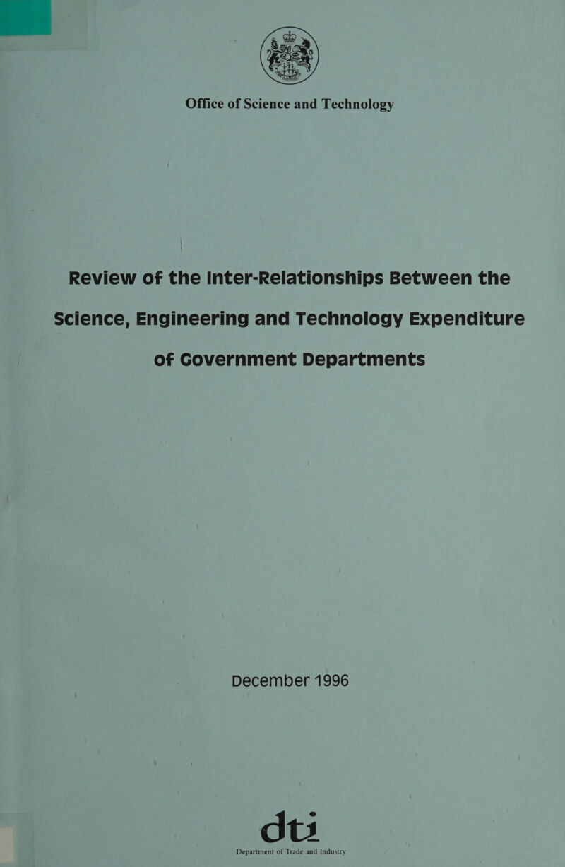 Office of Science and Technology Review of the Inter-Relationships Between the Science, Engineering and Technology Expenditure of Government Departments December 1996 dts Department of Trade and Industry