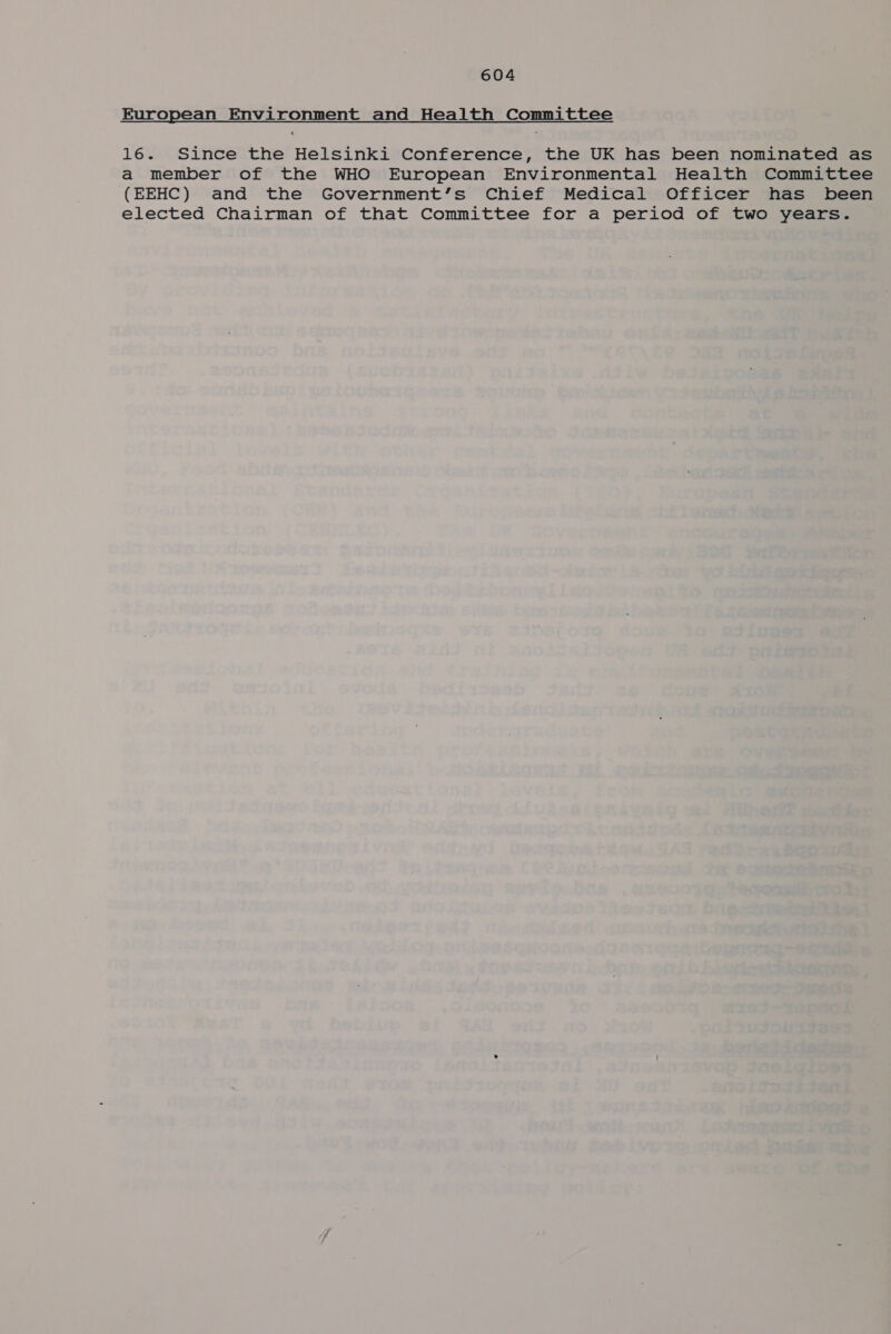 European Environment and Health Committee 16. Since the Helsinki Conference, the UK has been nominated as a member of the WHO European Environmental Health Committee ( EEHC ) and the Government’s Chief Medical Officer has been elected Chairman of that Committee for a period of two years.