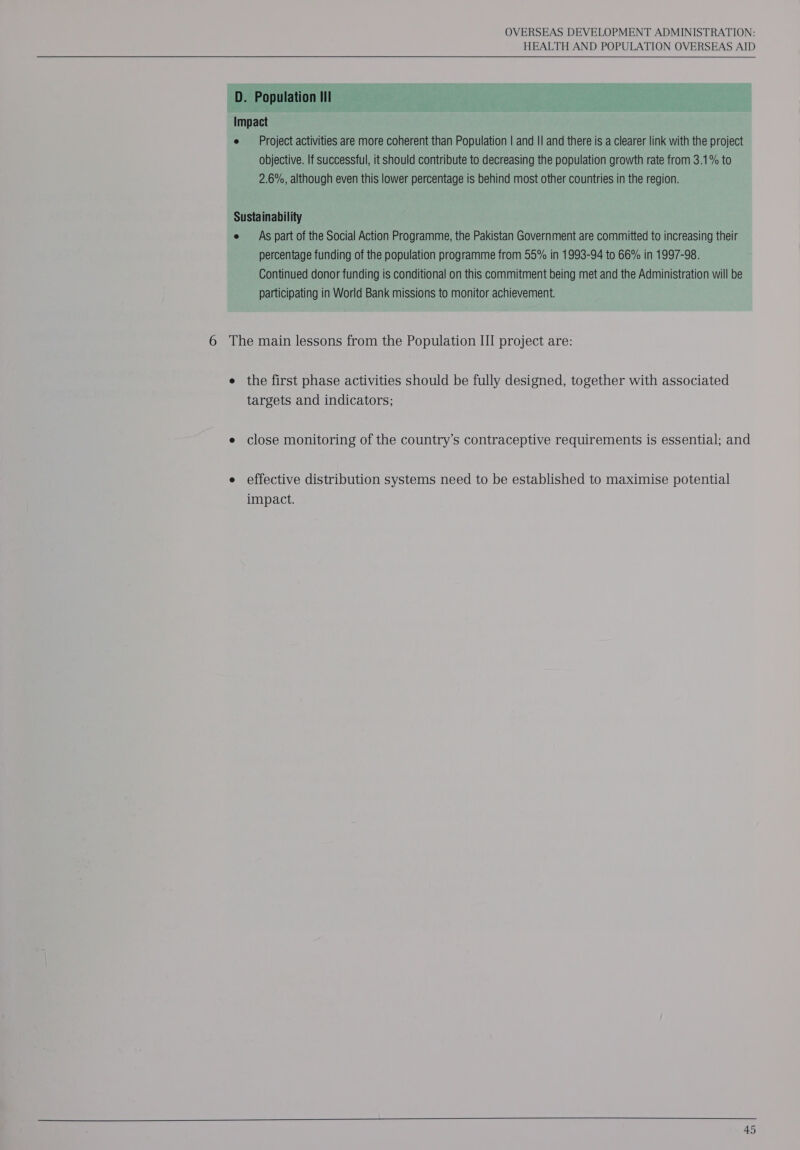 HEALTH AND POPULATION OVERSEAS AID  e the first phase activities should be fully designed, together with associated targets and indicators; e close monitoring of the country’s contraceptive requirements is essential; and e effective distribution systems need to be established to maximise potential impact.