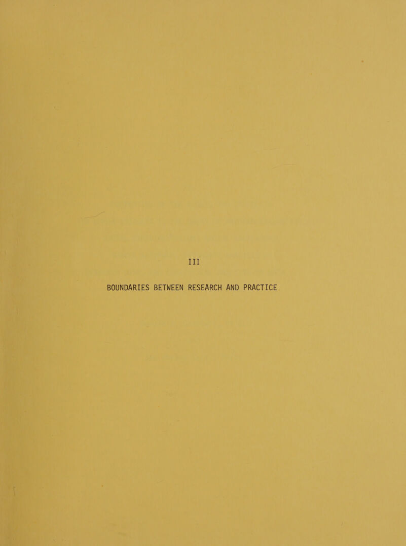 ‘i on ely) : 4 ee = “a Ne ‘a? hy ; ' oa - ‘ } —_ t My bie a a ao Lat = U ; III BOUNDARIES BETWEEN RESEARCH AND PRACTICE t F = LT os * ' _ r, ‘ ~*~ As oma J = i : a a fi ¥ } : 3 : a 