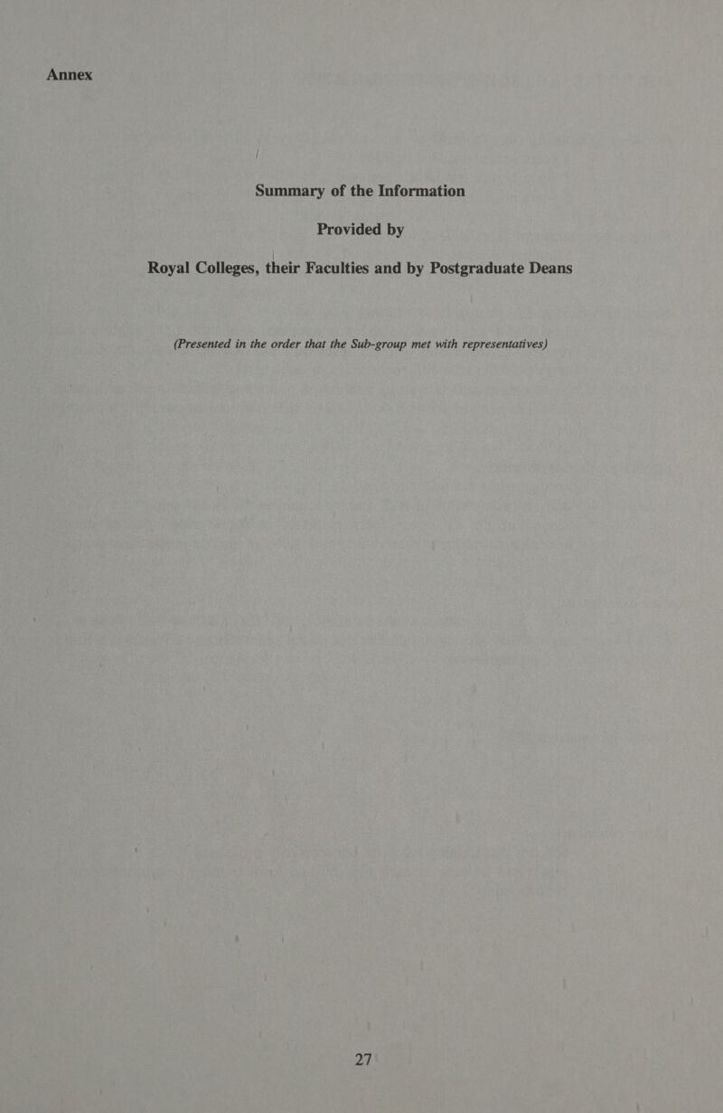 Annex Summary of the Information Provided by Royal Colleges, their Faculties and by Postgraduate Deans (Presented in the order that the Sub-group met with representatives)