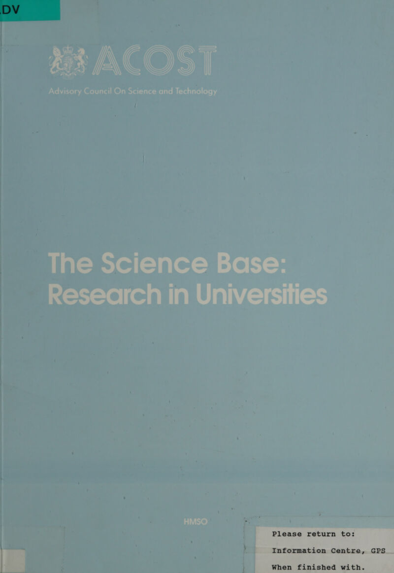 et ACOST Advisory Council On Science and Technology id at=wiey(—) alex—m -1e &gt;&gt; Research in Universities HMSO   When finished with.