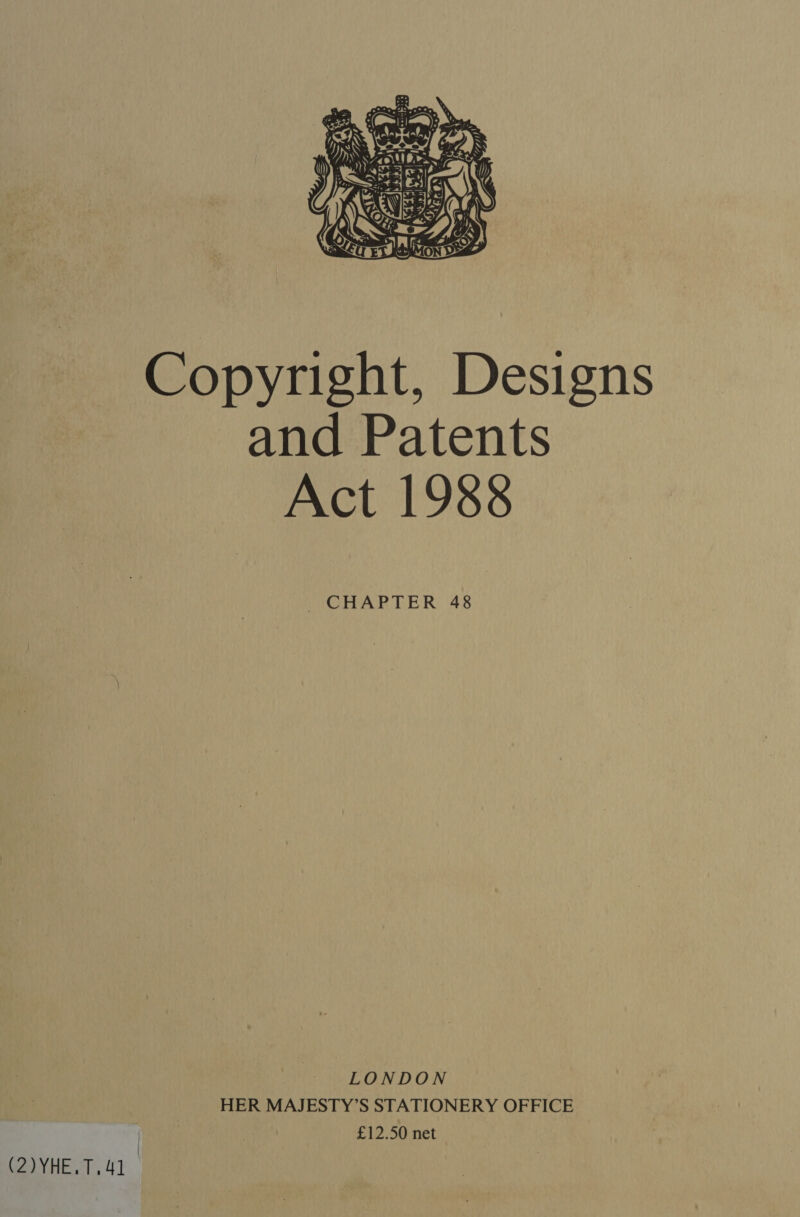  Copyright, Designs and Patents Act 1988 CHAPTER 48 LONDON HER MAJESTY’S STATIONERY OFFICE | £12.50 net (2)YHE.T. 41 -