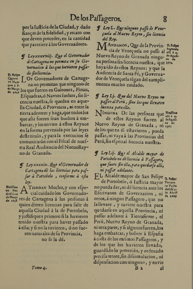 por la [ufticia dela Ciudad, y dado fiancas dela fidelidad, y recaco con que deven proceder, en la cantidad que pareciere ¿los Governadores. Y Leyxxxxviij. Lue el Governador d: Cartagena no permita en fu Go- vernacion d los que hwvieren paffa- do finlicencia» [_Os Governadores de Cartage- cons3. nano permitan que ninguno de de seso los que fueren en Galeones, Elotas, Efquadras,ó Navios fueltos , fin li- cencia nueítra, le queden en aque- lla Ciudad, 4 Provincia , mi entre la tierra adentro: y haga,que todoslos queaísi fueren lean bueltos á em- barcar, y losenvien á eftos Reynos en la forma prevenida por las leyes deftetitulo, y parala execucion le comunicarán con el Fiícal de nueí- tra Real Audiencia del NueuoRey- no de Granada. D. Felipe Quarto en Myn- Y Ley xxxxix. Que el Governador de Cartagena de las licencias para paf- fur 4 Portobelo , conforme a efa ley. Eimifmo A TIENDAN Mucho, y con elpe- en do A A e cialcuidadolos Governado- de ns resde Cartagena á las perlonas á quien dieren licencias para Íaltr de aquella Ciudad 4 la de Portobelo, y Juftifiquen primero fila huvieren tenido nueltra para haver pallado a ella; y fi no la tuviercn, óno fue- ren naturales de lu Provincia, no Íe la dé. Tomo 4o Y LeyL. Que ninguno pajfe de Pene- puela al Nuevo Reyno , fe lscencia del Rey. M|£m os » Que de laProvin- 0.Eet cia de Veneguela no paíle al aa, Nuevo Reyno de Granada ningu- ¿Agor na perlona (in licencia nueltra, que 357 haya ido de eltos Reynos: y que la Audiencia de Santa Fé, y Governa- dor de Veneguela régan del cumpli- miento mucho cuidado. Y Ley Lj. Que del Nuevo Reyno no paffen al Pero 5 fino los que llevaren licencia para ello, N]isevna D: las perfonas que no alli a Le de eltos Reynos fueren al oe . to Q Nuevo Reyno de Granada , ni 1561 de los queen él eftuvieren , pueda . , . S pallar, ni vaya 4 las Provincias del Perú, lin el pecial licencia nueftra. Y LeyLij. Que el Alcalde mayor de Portobelo no de licencia 4 Paffagero, que fuere fin ella, para quedar/e alli, ni pafjar adelante. EL Alcalde mayor de San Felipe y pogoo de Portobelo, ó Iufticia mayor Tercero no pueda dar, ni dé licencia ante los do Elcrivanos de Governacion , ni Papa Otros, á ningun Pallagero, que no lallevare , y tuviere nueítra para qu:darle en aquella Provincia, ni palfar adelante á Fierrafirme , el Perú, Nuevo Reyno de Granada, ni otra parce, y l1 algunosfueren,los haga embatcar, y bolver 4 Elpaña 4 coíta de los milinos Paflageros , y de los que los huvicrea llevado, guardado lo proveido, y ordenado precilamente, fín difsimulacion , ni difpenfacion con ninguno, y envie B 2 al