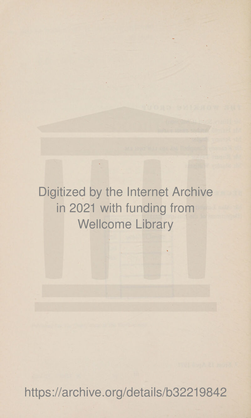 Digitized by the Internet Archive In 2021 with funding trom Wellcome Library httos://archive.org/details/o32219842