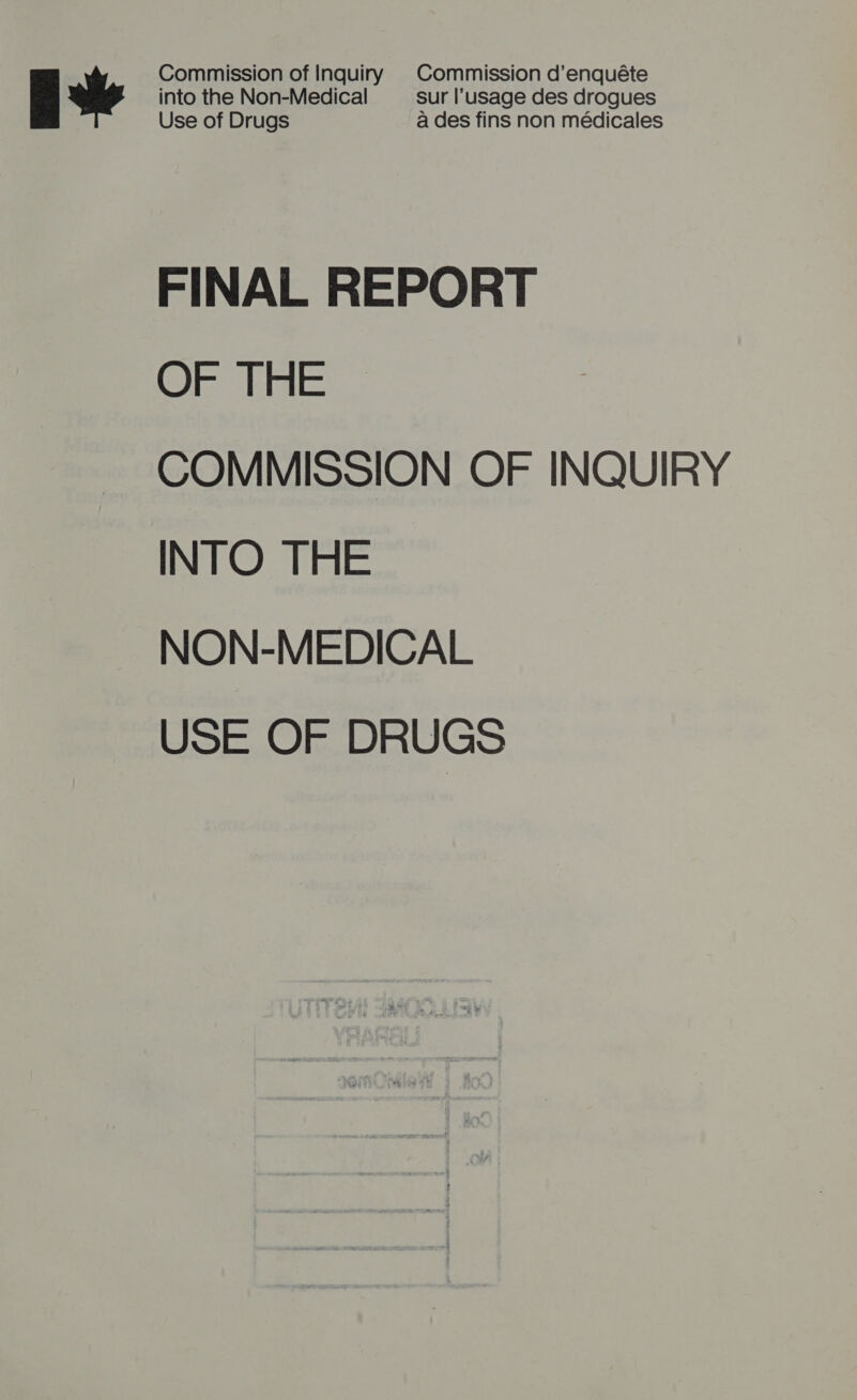 iv  Commission of Inquiry Commission d’enquéte into the Non-Medical sur l’usage des drogues Use of Drugs a des fins non médicales FINAL REPORT OF THE COMMISSION OF INQUIRY INTO THE NON-MEDICAL USE OF DRUGS