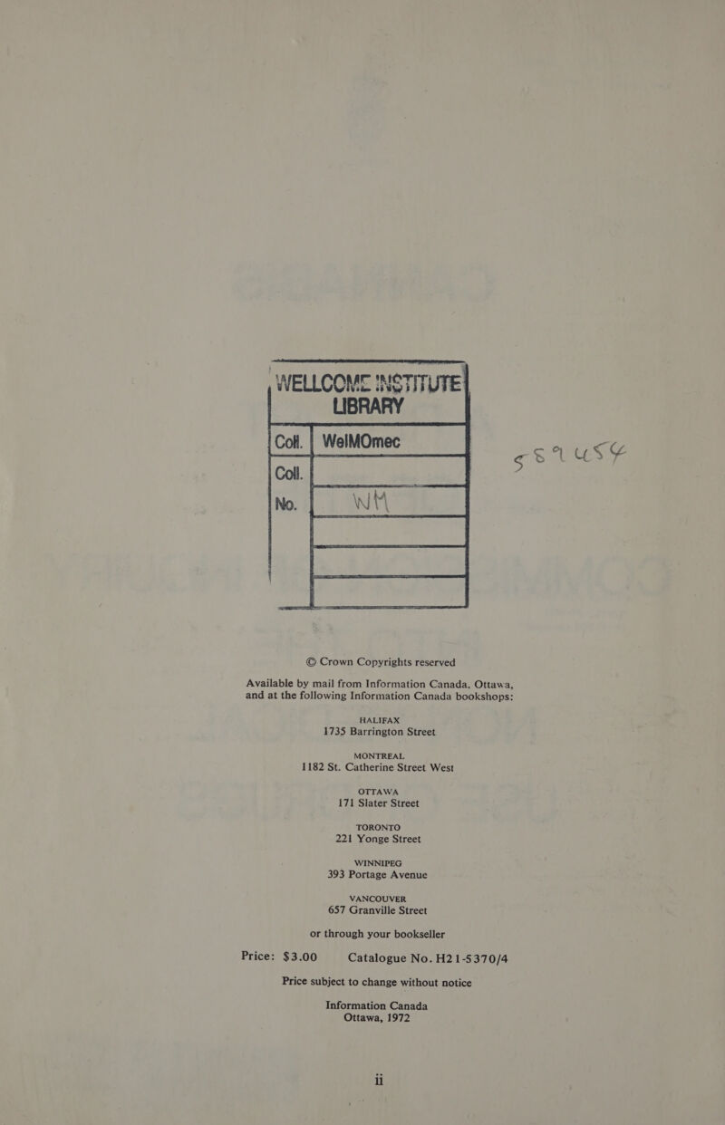     WELLCOME INSTITUTE! LIBRARY Cot. | WelMOmec _ gS tUSY Available by mail from Information Canada, Ottawa, and at the following Information Canada bookshops: HALIFAX 1735 Barrington Street MONTREAL 1182 St. Catherine Street West OTTAWA 171 Slater Street TORONTO 221 Yonge Street WINNIPEG 393 Portage Avenue VANCOUVER 657 Granville Street or through your bookseller Price: $3.00 Catalogue No. H21-5370/4 Price subject to change without notice Information Canada Ottawa, 1972