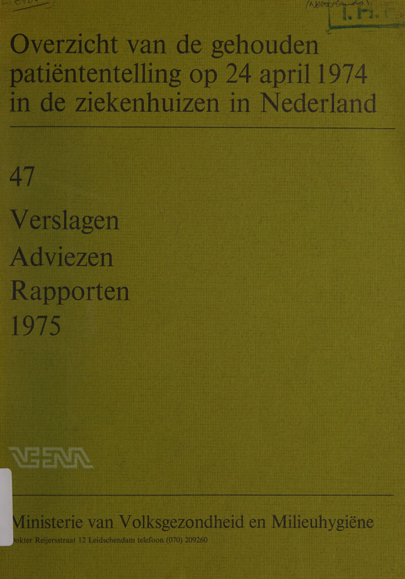 A 0D [ADPESELD) pij | ús Fie ber Overzicht van de gehouden patiëntentelling op 24 april 1974 in de ziekenhuizen in Nederland  Ae: Verslagen Adviezen Rapporten ern   V inisterie van Volksgezondheid en Milieuhygiëne | okter Reijersstraat 12 Leidschendam telefoon. (070) 209260