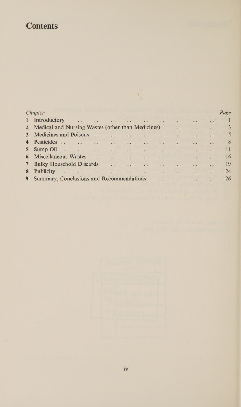 Cert an &amp; WN = Introductory ~ ; Medicines and Poisons Pesticides .. Sump Oil .. Miscellaneous Wastes Bulky Household Discards Publicity : a: a ed = Summary, Conclusions and Recommendations 1V
