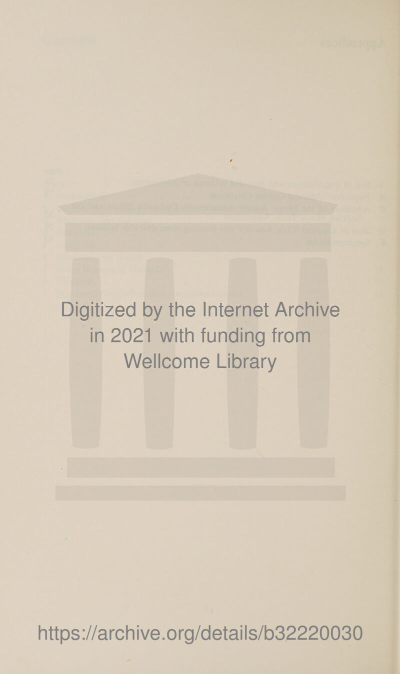 Digitized by the Internet Archive ‘in 2021 with funding from Wellcome Library https://archive.org/details/o32220030