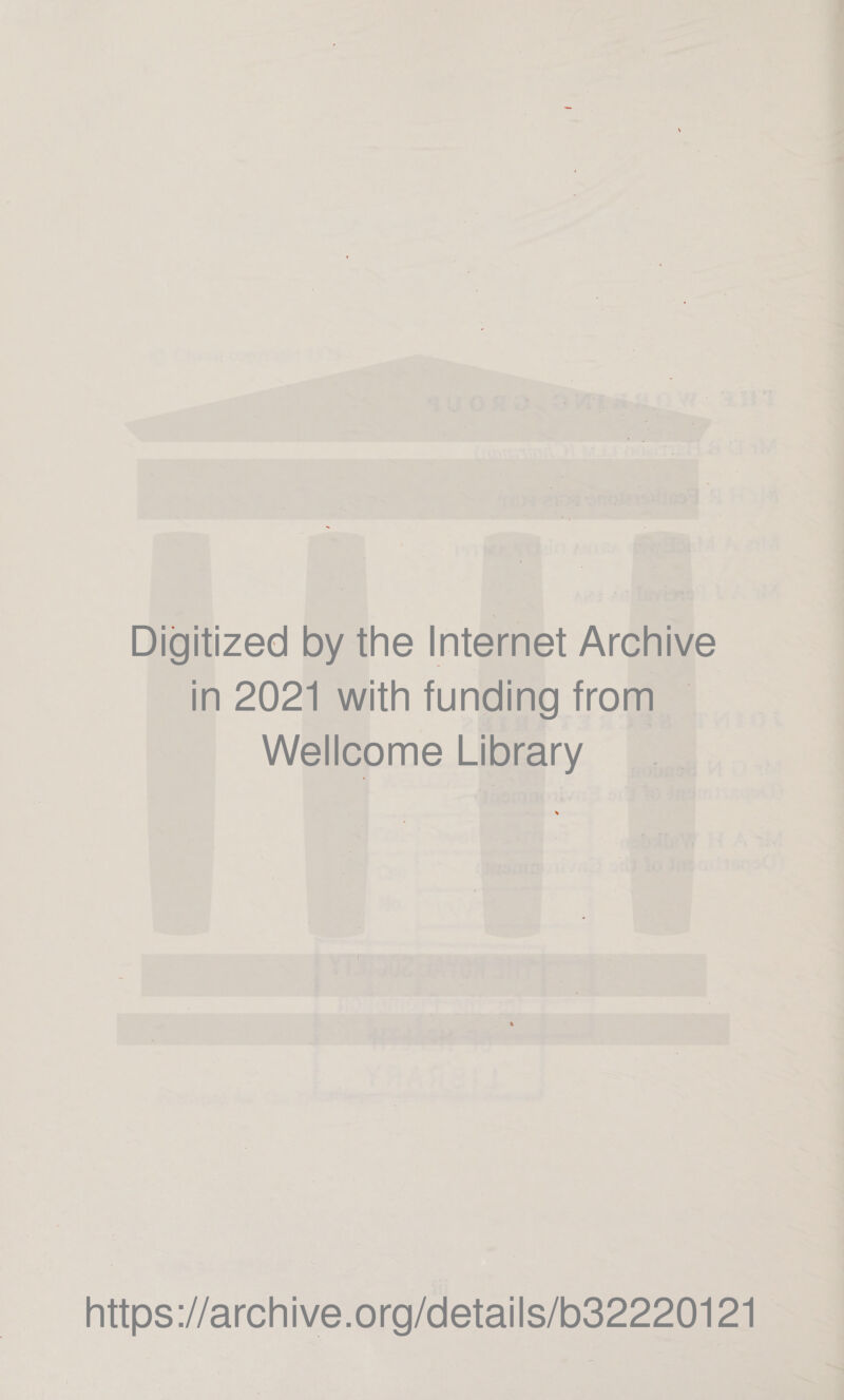 Digitized by the Internet Archive In 2021 with funding from ~ Wellcome Library https://archive.org/details/o32220121