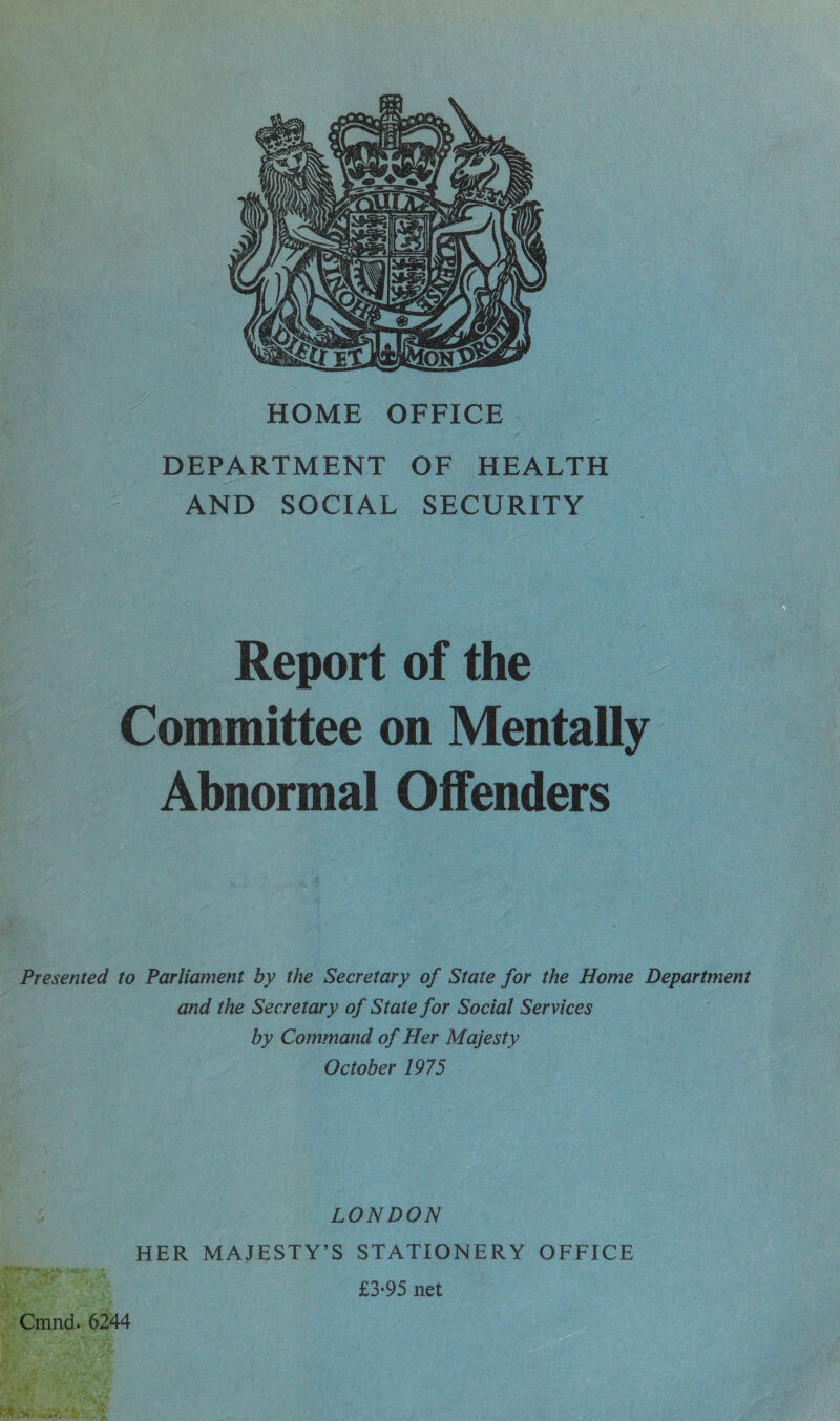  Report of the Committee on Mentally — Abnormal Offenders | Presented to Parliament by the Secretary of State for the Home Department and the Secretary of State for Social Services by Command of Her Majesty October 1975 ae LONDON HER MAJESTY’S STATIONERY OFFICE £3-95 net 