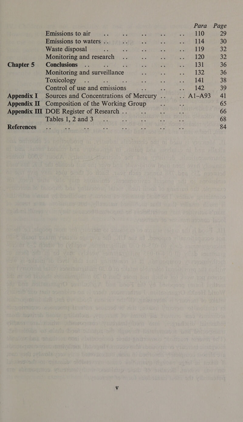 Emissions to air Emissions to waters .. Waste disposal Monitoring and research Chapter 5 Conclusions Monitoring and irvaiiaiices Toxicology Control of use and emissions Appendix II Composition of the Working Group Appendix IIT DOE Register of Research .. ; Tables 1, 2 and 3 References 110 114 119 120 131 17 141 142 - AI-A93 29 30 a2 By 36 36 38 39 41 65 66 68 84