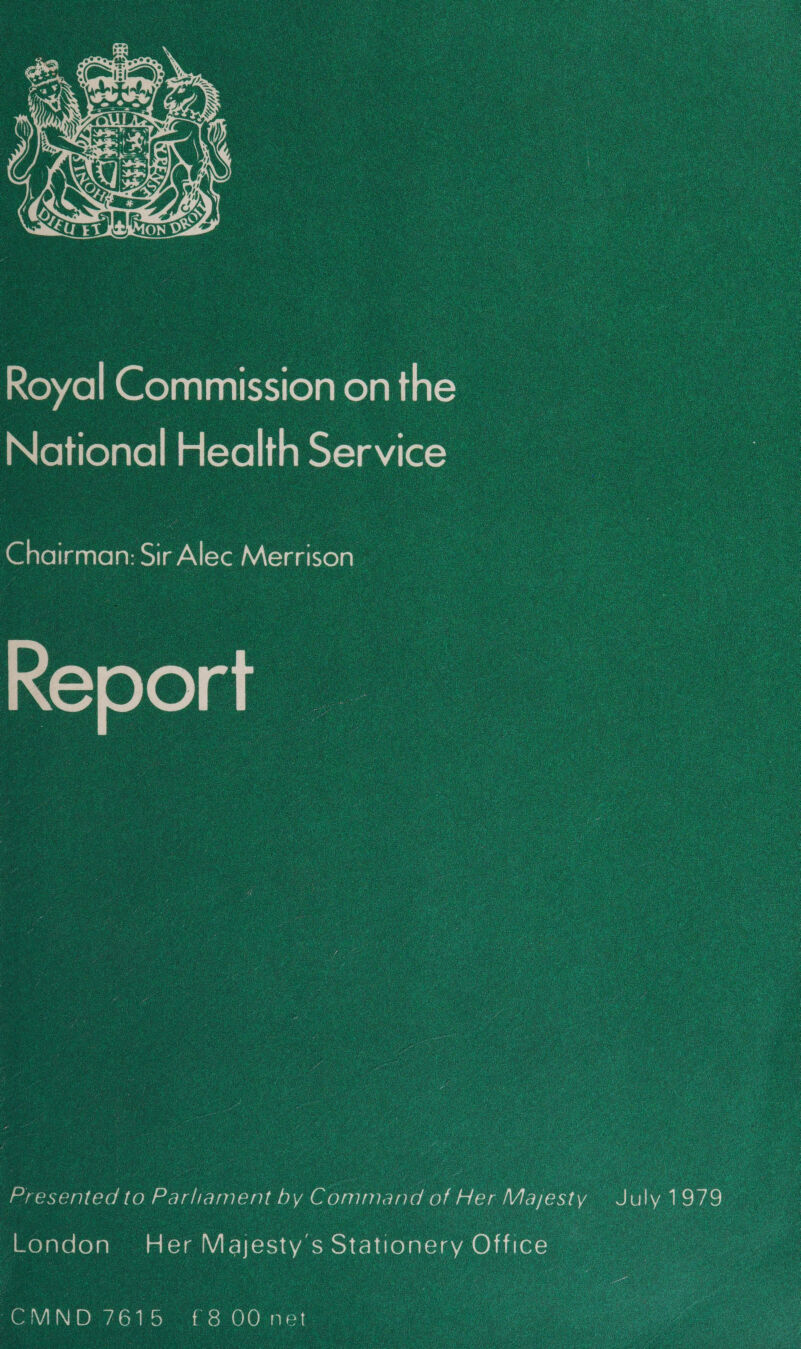   RoyalCommissiononthe a Notional Health Service   Report Presented to Parliament by Command of Her Mayes London Her Majesty's S tat on er y Off ice : CMND 7615 £8 00 net