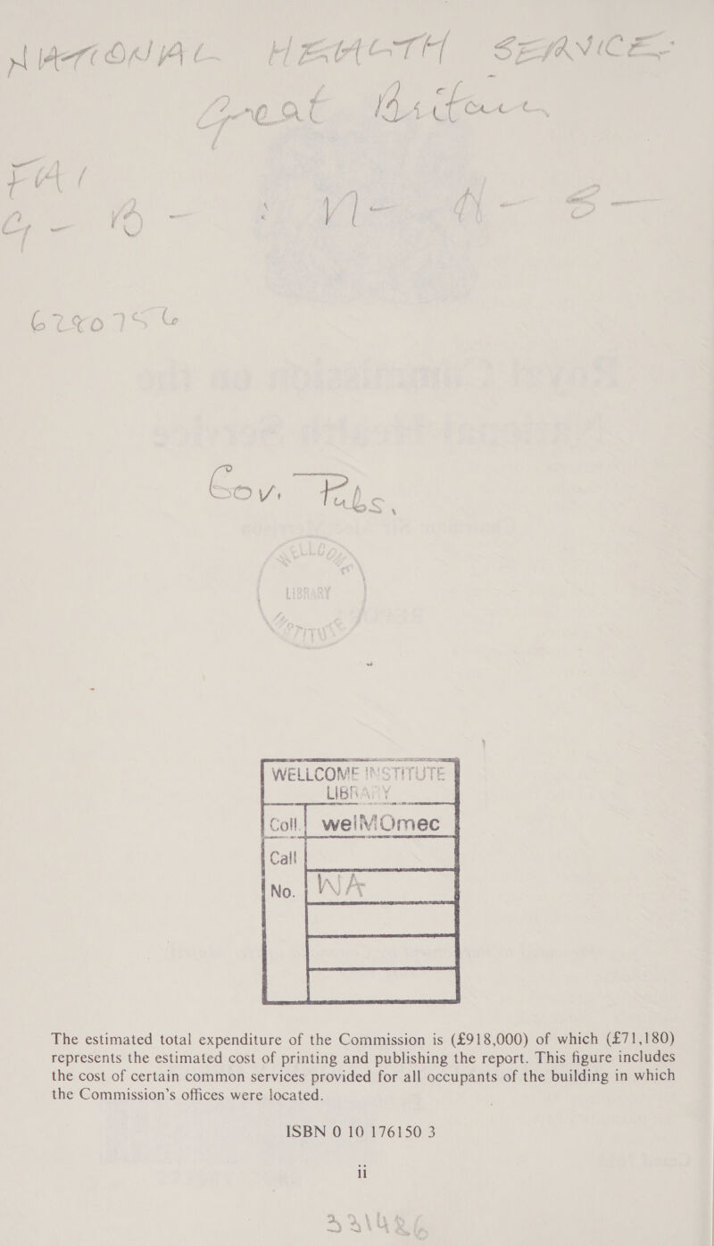 ? ae , ¢ f \ I te j nw wT eagtoe” / [ ’ GX VW thu rh AA) / ve pF ; fron | | | * fe, Weak , Mie ae ) Os 4 / sr “mn OQ [AA it ce ct ou t J Bsa 9 i —L ‘ L a * iA ! f 7, f ‘ } Rls é Ms ¥ 4 | i § \ wot 1 ‘i ste f ) . (3 b (¢O Fi oo E paneenrensianvon ia nl &amp; ( ) 4 War fi LA EZ ¢ Teed wench we SREB SAAS 2 SE a) WELLCOME INSTITUTE BRAN ey wellViOmec |  The estimated total expenditure of the Commission is (£918,000) of which (£71,180) represents the estimated cost of printing and publishing the report. This figure includes the cost of certain common services provided for all occupants of the building in which the Commission’s offices were located. ISBN 0 10 176150 3 il