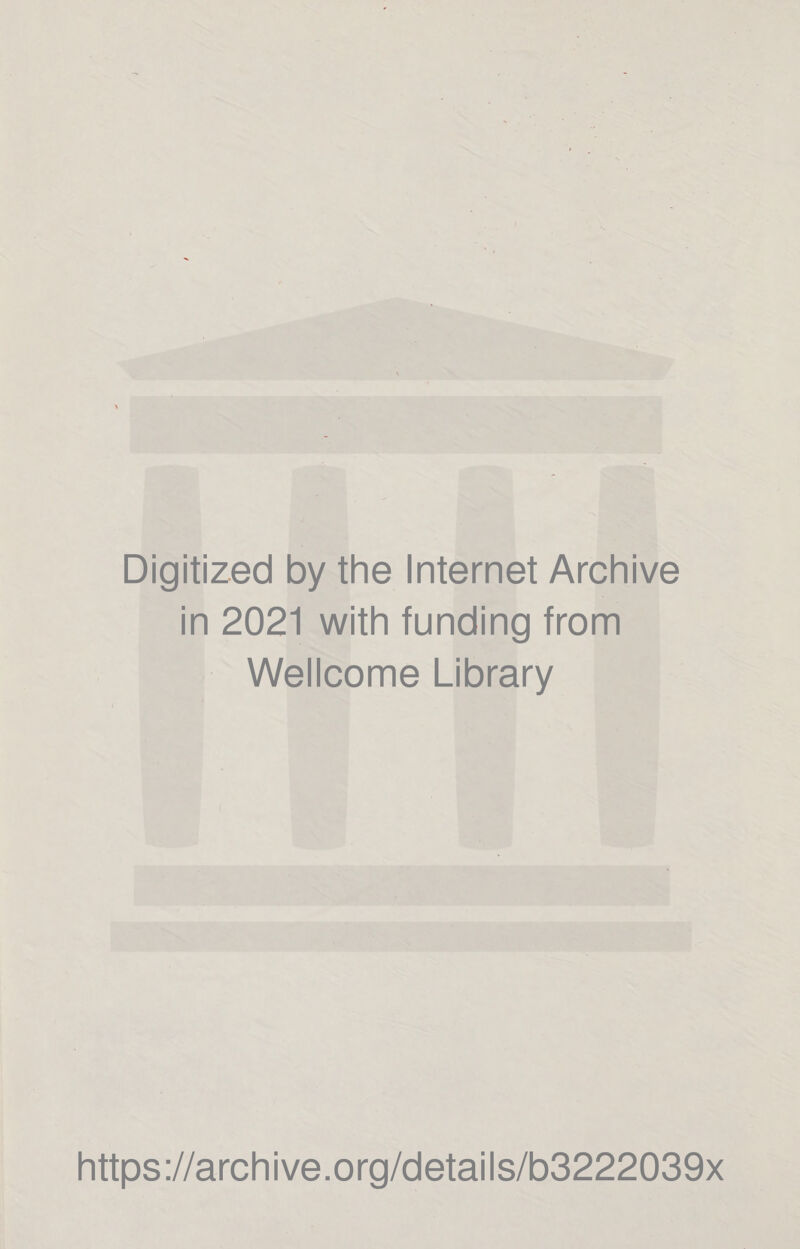 Digitized by the Internet Archive in 2021 with funding from Wellcome Library https://archive.org/details/o3222039x