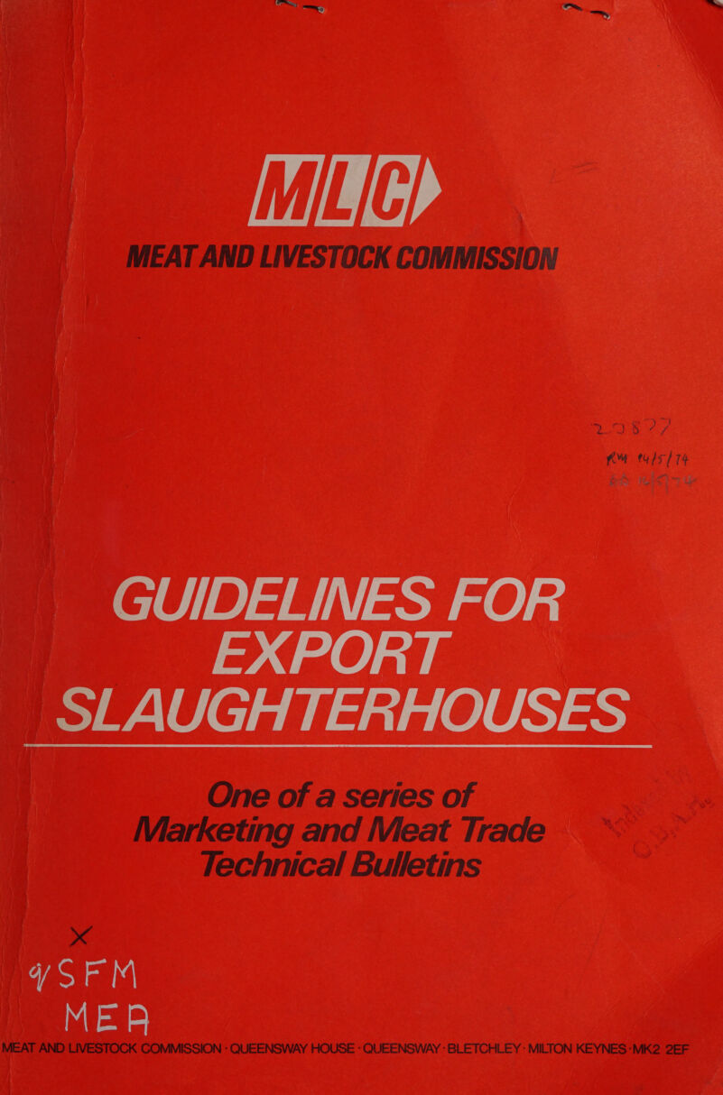 IMIL|C), MEAT AND LIVESTOCK COMMISSION  aig ae my tuis/ 74 e0//0) FH a 0) EXPORT SLAUGHTERHOUSES One of a series of Marketing and leat Trade Technical Bulletins x YSFM MER MEAT AND LIVESTOCK COMMISSION : QUEENSWAY HOUSE : QUEENSWAY : BLETCHLEY : MILTON KEYNES ‘MK2 2EF