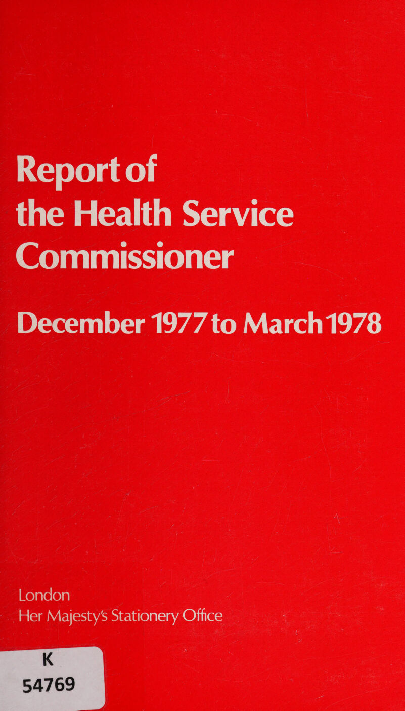 Report of the Health Service ~Commissioner | December 1977 to March1978 Koarereyn) | 5 Her Majesty's Stationery Ofice K 54769